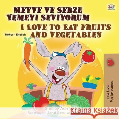 I Love to Eat Fruits and Vegetables (Turkish English Bilingual Book for Kids) Shelley Admont Kidkiddos Books 9781525927348 Kidkiddos Books Ltd. - książka