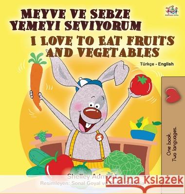 I Love to Eat Fruits and Vegetables (Turkish English Bilingual Book for Kids) Shelley Admont Kidkiddos Books 9781525927355 Kidkiddos Books Ltd. - książka
