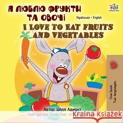 I Love to Eat Fruits and Vegetables (Ukrainian English Bilingual Children's Book) Shelley Admont Kidkiddos Books 9781525953019 Kidkiddos Books Ltd. - książka