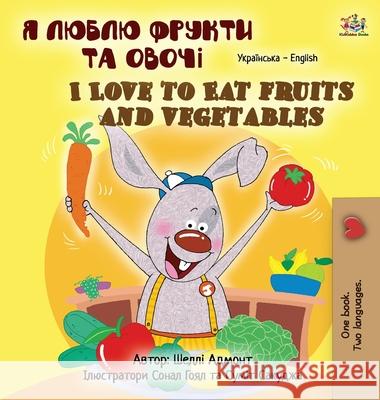 I Love to Eat Fruits and Vegetables (Ukrainian English Bilingual Children's Book) Shelley Admont Kidkiddos Books 9781525953026 Kidkiddos Books Ltd. - książka