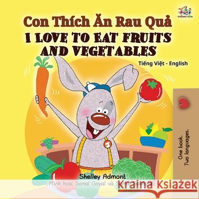 I Love to Eat Fruits and Vegetables (Vietnamese English Bilingual Book for Kids) Shelley Admont Kidkiddos Books 9781525934681 Kidkiddos Books Ltd. - książka