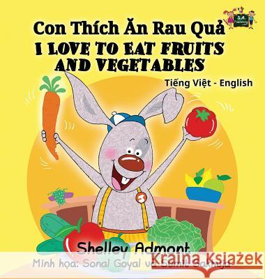 I Love to Eat Fruits and Vegetables: Vietnamese English Bilingual Collection Shelley Admont S. a. Publishing 9781525902734 Kidkiddos Books Ltd. - książka