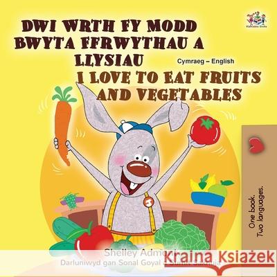 I Love to Eat Fruits and Vegetables (Welsh English Bilingual Children's Book) Shelley Admont Kidkiddos Books 9781525958892 Kidkiddos Books Ltd. - książka