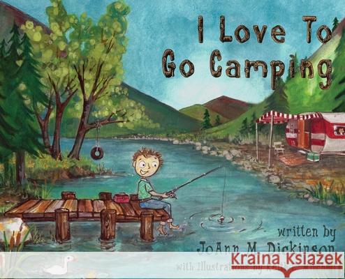 I Love To Go Camping Joann M. Dickinson Keith E. Mitchell 9781737804109 Two Sweet Peas Publishing - książka