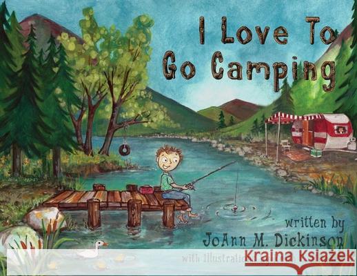 I Love To Go Camping Joann M. Dickinson Keith E. Mitchell 9781737804123 Two Sweet Peas Publishing - książka