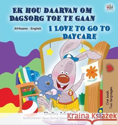 I Love to Go to Daycare (Afrikaans English Bilingual Children's Book) Shelley Admont Kidkiddos Books  9781525963858 Kidkiddos Books Ltd. - książka