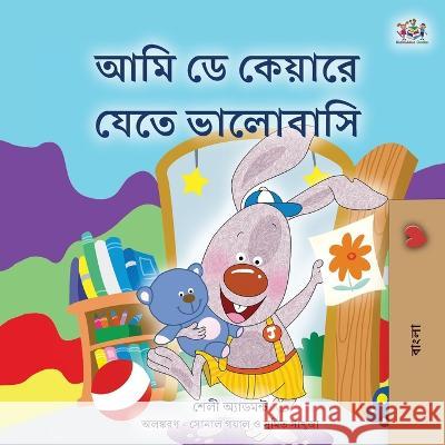 I Love to Go to Daycare (Bengali Children\'s Book) Shelley Admont Kidkiddos Books 9781525970436 Kidkiddos Books Ltd. - książka