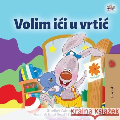 I Love to Go to Daycare (Croatian Children's Book) Shelley Admont Kidkiddos Books 9781525955426 Kidkiddos Books Ltd. - książka