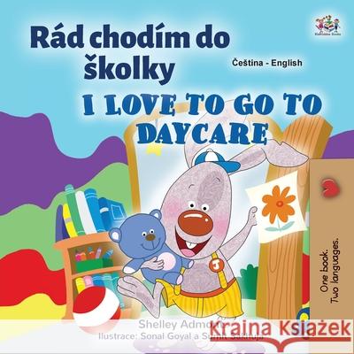 I Love to Go to Daycare (Czech English Bilingual Book for Kids) Shelley Admont Kidkiddos Books 9781525953774 Kidkiddos Books Ltd. - książka