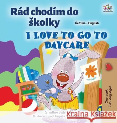 I Love to Go to Daycare (Czech English Bilingual Book for Kids) Shelley Admont Kidkiddos Books 9781525953781 Kidkiddos Books Ltd. - książka