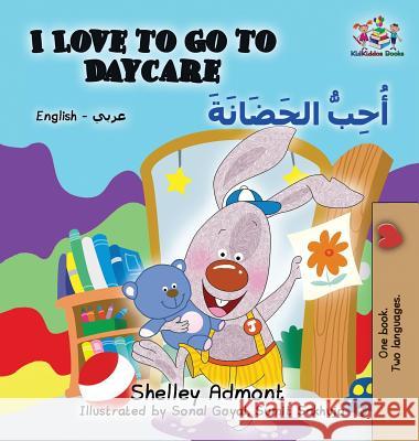 I Love to Go to Daycare: English Arabic Shelley Admont Kidkiddos Books 9781525911293 Kidkiddos Books Ltd. - książka