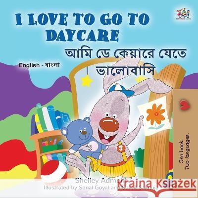 I Love to Go to Daycare (English Bengali Bilingual Book for Kids) Shelley Admont Kidkiddos Books 9781525970405 Kidkiddos Books Ltd. - książka