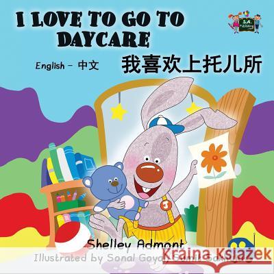 I Love to Go to Daycare: English Chinese Bilingual Edition Shelley Admont, Kidkiddos Books 9781772683110 Kidkiddos Books Ltd. - książka