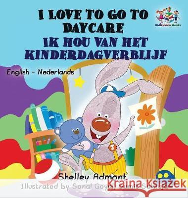 I Love to Go to Daycare (English Dutch Children's Book): Bilingual Dutch Book for Kids Shelley Admont S. a. Publishing 9781525904998 Kidkiddos Books Ltd. - książka