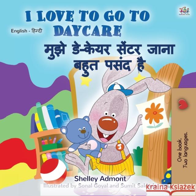 I Love to Go to Daycare (English Hindi Bilingual Book for Kids) Shelley Admont Kidkiddos Books 9781525930584 Kidkiddos Books Ltd. - książka