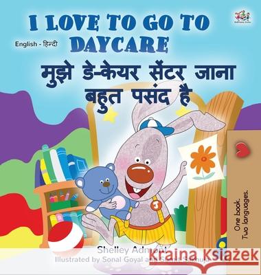 I Love to Go to Daycare (English Hindi Bilingual Book for Kids) Kidkiddos Books Shelley Admont 9781525930591 Kidkiddos Books Ltd. - książka