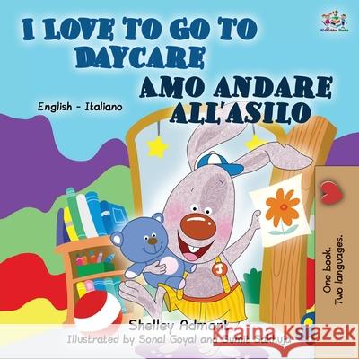 I Love to Go to Daycare (English Italian Book for Kids) Shelley Admont Kidkiddos Books 9781525933424 Kidkiddos Books Ltd. - książka