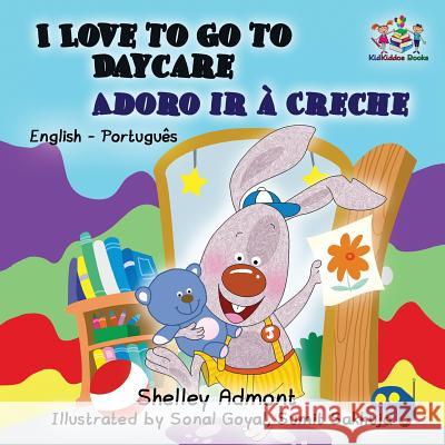 I Love to Go to Daycare: English Portuguese Shelley Admont S. a. Publishing 9781525905315 Kidkiddos Books Ltd. - książka