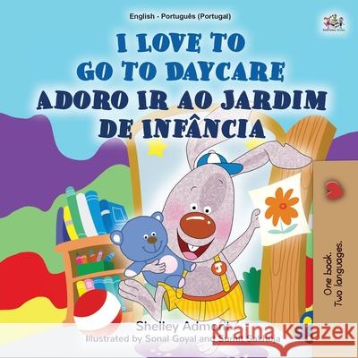 I Love to Go to Daycare (English Portuguese Bilingual Book for Kids - Portugal): European Portuguese Shelley Admont Kidkiddos Books 9781525935640 Kidkiddos Books Ltd. - książka