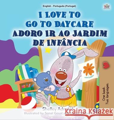 I Love to Go to Daycare (English Portuguese Bilingual Book for Kids - Portugal): European Portuguese Shelley Admont Kidkiddos Books 9781525935657 Kidkiddos Books Ltd. - książka