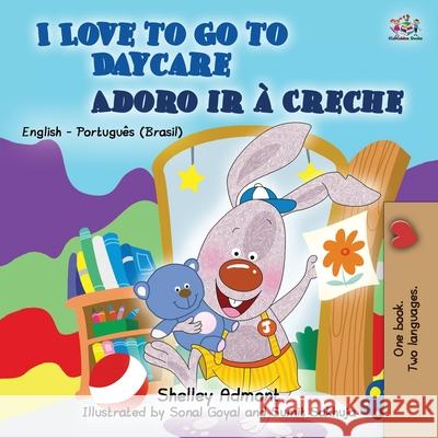 I Love to Go to Daycare (English Portuguese Bilingual Book for Kids): Brazilian Portuguese Shelley Admont Kidkiddos Books 9781525931048 Kidkiddos Books Ltd. - książka