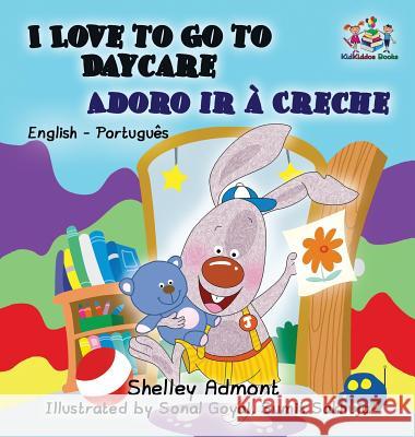 I Love to Go to Daycare (English Portuguese Children's Book): Bilingual Portuguese Book for Kids Shelley Admont S. a. Publishing 9781525905322 Kidkiddos Books Ltd. - książka