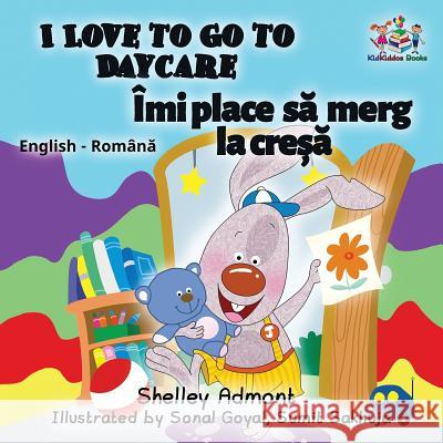 I Love to Go to Daycare: English Romanian Bilingual Children's book Shelley Admont, Kidkiddos Books 9781525905261 Kidkiddos Books Ltd. - książka