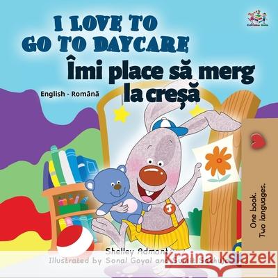 I Love to Go to Daycare (English Romanian Bilingual Children's book) Shelley Admont Kidkiddos Books 9781525934612 Kidkiddos Books Ltd. - książka