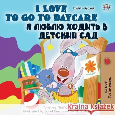 I Love to Go to Daycare (English Russian Bilingual Book) Shelley Admont Kidkiddos Books 9781049702643 Kidkiddos Books Ltd. - książka
