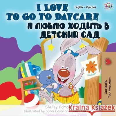 I Love to Go to Daycare (English Russian Bilingual Book) Shelley Admont Kidkiddos Books 9781525917479 Kidkiddos Books Ltd. - książka