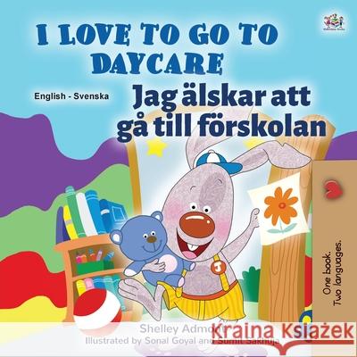 I Love to Go to Daycare (English Swedish Bilingual Book for Kids) Shelley Admont Kidkiddos Books 9781525940941 Kidkiddos Books Ltd. - książka