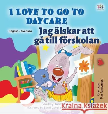 I Love to Go to Daycare (English Swedish Bilingual Book for Kids) Shelley Admont Kidkiddos Books 9781525940958 Kidkiddos Books Ltd. - książka