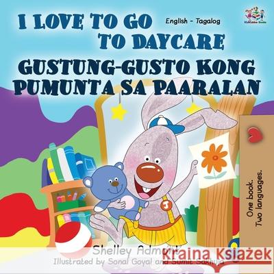 I Love to Go to Daycare (English Tagalog Bilingual Book) Shelley Admont Kidkiddos Books 9781525922954 Kidkiddos Books Ltd. - książka