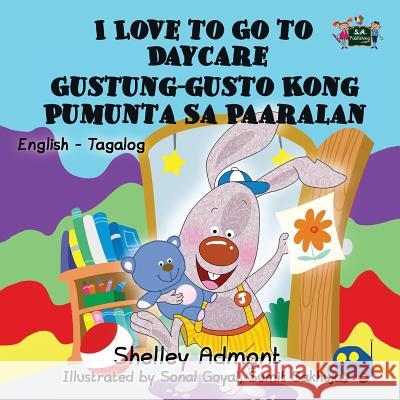 I Love to Go to Daycare: English Tagalog Bilingual Edition Shelley Admont S. a. Publishing 9781772688818 S.a Publishing - książka