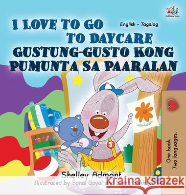 I Love to Go to Daycare: English Tagalog Bilingual Edition Shelley Admont S. a. Publishing 9781772688825 S.a Publishing - książka