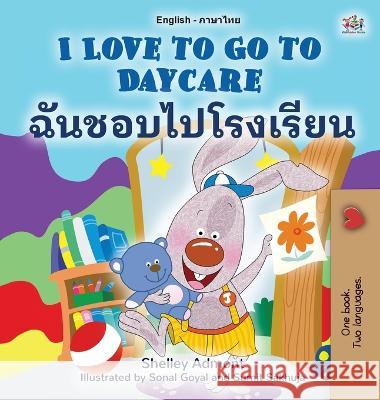 I Love to Go to Daycare (English Thai Bilingual Children's Book) Shelley Admont Kidkiddos Books  9781525965418 Kidkiddos Books Ltd. - książka