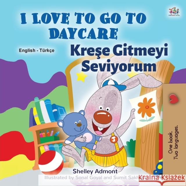 I Love to Go to Daycare (English Turkish Bilingual Book for Kids) Shelley Admont Kidkiddos Books 9781525937088 Kidkiddos Books Ltd. - książka