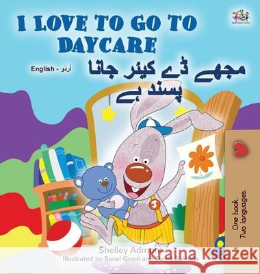 I Love to Go to Daycare (English Urdu Bilingual Book for Kids) Shelley Admont Kidkiddos Books 9781525952128 Kidkiddos Books Ltd. - książka