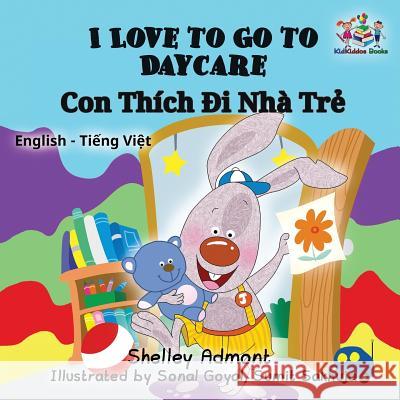 I Love to Go to Daycare: English Vietnamese Bilingual Children's Book Shelley Admont, Kidkiddos Books 9781525903410 Kidkiddos Books Ltd. - książka