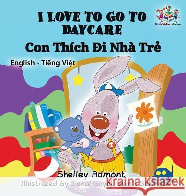 I Love to Go to Daycare: English Vietnamese Bilingual Children's Book Shelley Admont S. a. Publishing 9781525903427 Kidkiddos Books Ltd. - książka