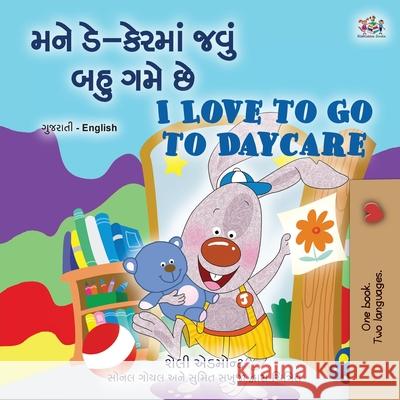 I Love to Go to Daycare (Gujarati English Bilingual Book for children) Shelley Admont Kidkiddos Books 9781525988790 Kidkiddos Books Ltd. - książka