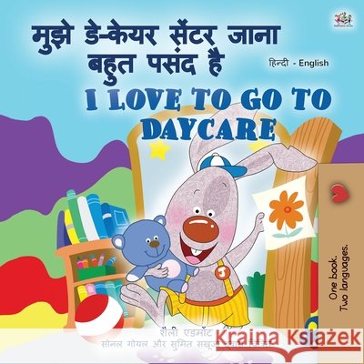 I Love to Go to Daycare (Hindi English Bilingual Children's Book) Shelley Admont Kidkiddos Books 9781525930645 Kidkiddos Books Ltd. - książka