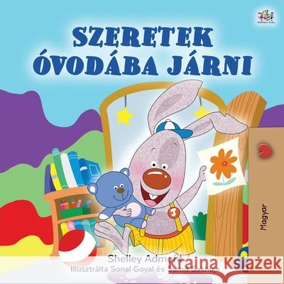 I Love to Go to Daycare (Hungarian Children's Book) Shelley Admont Kidkiddos Books 9781525930072 Kidkiddos Books Ltd. - książka