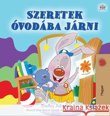 I Love to Go to Daycare (Hungarian Children's Book) Shelley Admont Kidkiddos Books 9781525930089 Kidkiddos Books Ltd. - książka
