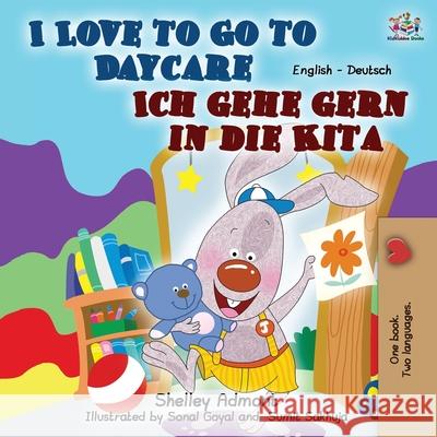 I Love to Go to Daycare Ich gehe gern in die Kita: English German Bilingual Book Shelley Admont Kidkiddos Books 9781525922909 Kidkiddos Books Ltd. - książka