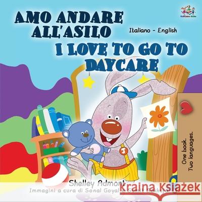 I Love to Go to Daycare (Italian English Bilingual Book for Kids) Shelley Admont Kidkiddos Books 9781525933646 Kidkiddos Books Ltd. - książka
