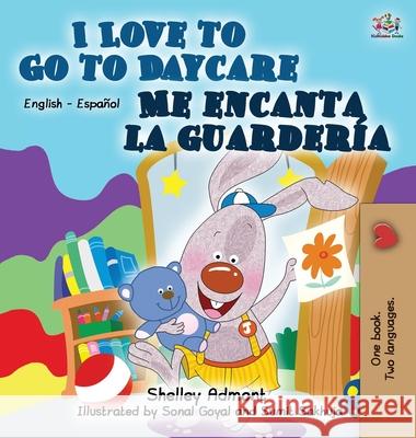 I Love to Go to Daycare Me encanta la guardería: English Spanish Bilingual Edition Admont, Shelley 9781772685015 S.a Publishing - książka