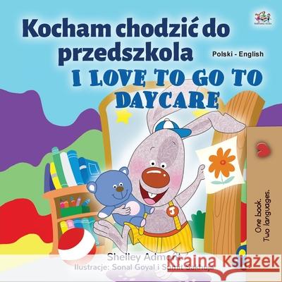 I Love to Go to Daycare (Polish English Bilingual Children's Book) Shelley Admont Kidkiddos Books 9781525934001 Kidkiddos Books Ltd. - książka