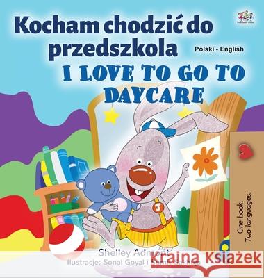 I Love to Go to Daycare (Polish English Bilingual Children's Book) Shelley Admont Kidkiddos Books 9781525934018 Kidkiddos Books Ltd. - książka
