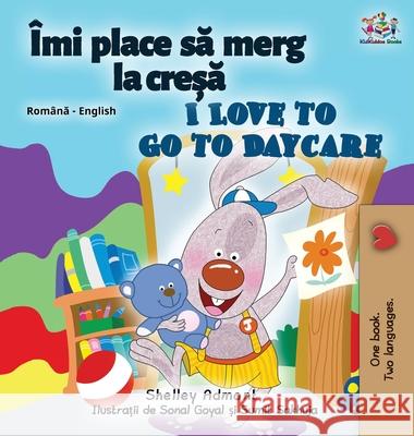 I Love to Go to Daycare (Romanian English Bilingual Children's book) Shelley Admont Kidkiddos Books 9781525950933 Kidkiddos Books Ltd. - książka